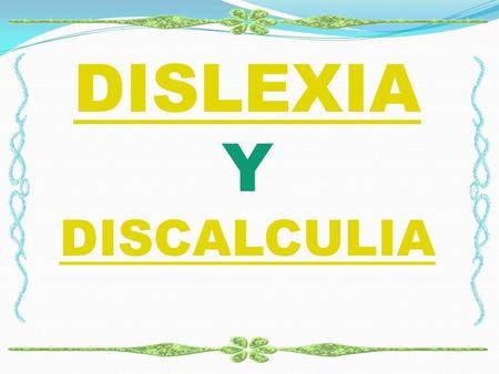 DISLEXIA Y DISCALCULIA.
