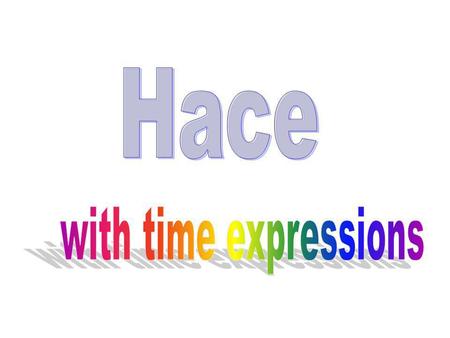 Hace with time expressions.