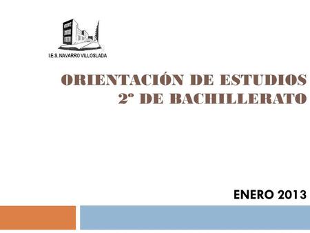 ORIENTACIÓN DE ESTUDIOS 2º DE BACHILLERATO ENERO 2013.