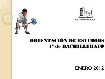 ORIENTACIÓN DE ESTUDIOS 1º de BACHILLERATO ENERO 2012.