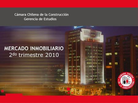 Cámara Chilena de la Construcción MERCADO INMOBILIARIO 2 do trimestre 2010 Gerencia de Estudios.