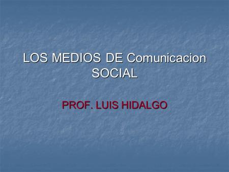 LOS MEDIOS DE Comunicacion SOCIAL