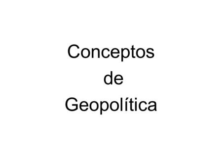 Conceptos de Geopolítica.