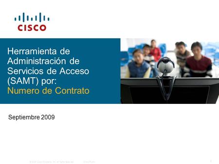 © 2009 Cisco Systems, Inc. All rights reserved.Cisco Public 1 Septiembre 2009 Herramienta de Administración de Servicios de Acceso (SAMT) por: Numero de.