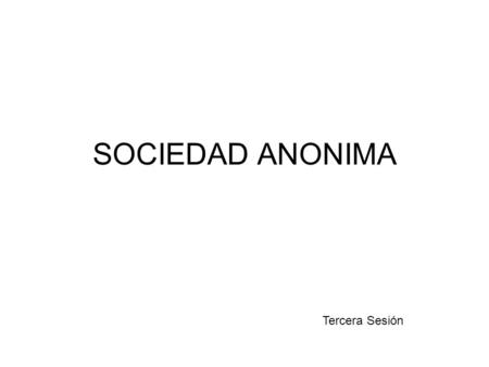 SOCIEDAD ANONIMA Tercera Sesión.