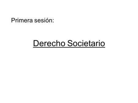Primera sesión: Derecho Societario.