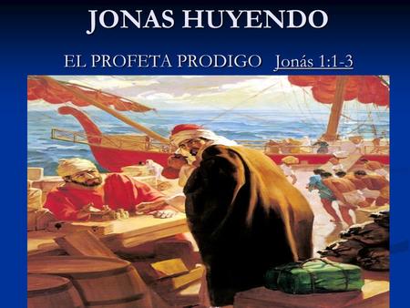 JONAS HUYENDO EL PROFETA PRODIGO Jonás 1:1-3