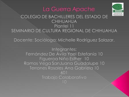 La Guerra Apache COLEGIO DE BACHILLERES DEL ESTADO DE CHIHUAHUA