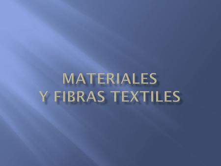 MaTERIALES Y FIBRAS TEXTILES
