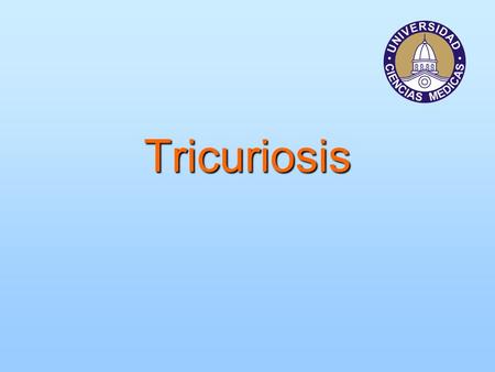Tricuriosis.