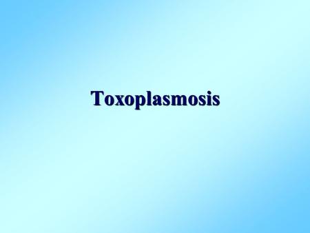 Toxoplasmosis.