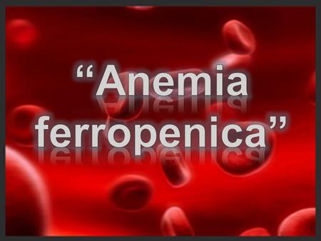 “Anemia ferropenica”.