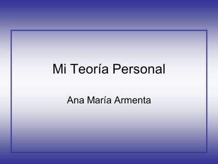 Mi Teoría Personal Ana María Armenta.
