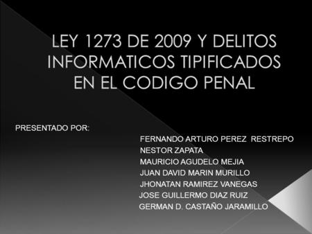 LEY 1273 DE 2009 Y DELITOS INFORMATICOS TIPIFICADOS EN EL CODIGO PENAL