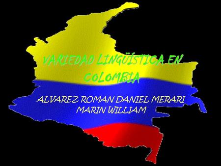 VARIEDAD LINGÜÍSTICA EN COLOMBIA