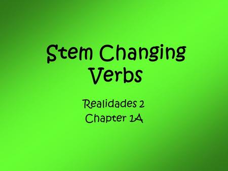 Stem Changing Verbs Realidades 2 Chapter 1A.