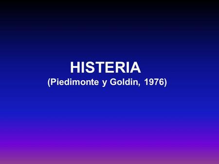 HISTERIA (Piedimonte y Goldin, 1976).