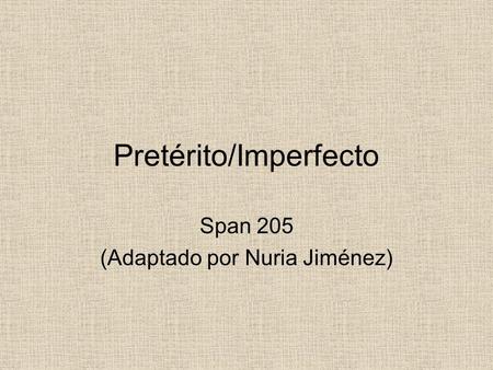 Pretérito/Imperfecto Span 205 (Adaptado por Nuria Jiménez)
