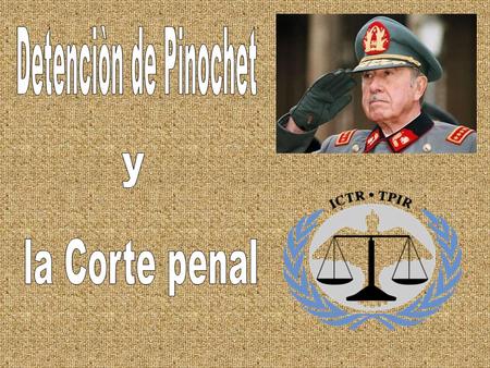 Detenciòn de Pinochet y la Corte penal.