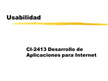 Usabilidad CI-2413 Desarrollo de Aplicaciones para Internet.