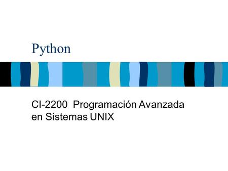 Python CI-2200 Programación Avanzada en Sistemas UNIX.