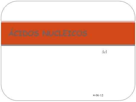 ÁCIDOS NUCLEICOS 4-06-12.