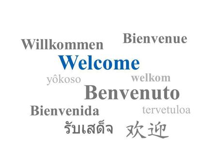 Welcome Benvenuto Willkommen Bienvenue Bienvenida welkom yôkoso