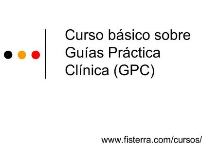 Curso básico sobre Guías Práctica Clínica (GPC)