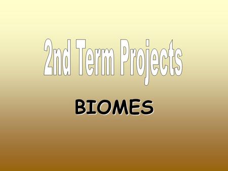 BIOMES. GENERAL INSTRUCTIONS 1.You will be assigned a Biome by the teacher. NO OPEN OFFICE 2.In pairs/trios, also assigned by the teacher, you will prepare.