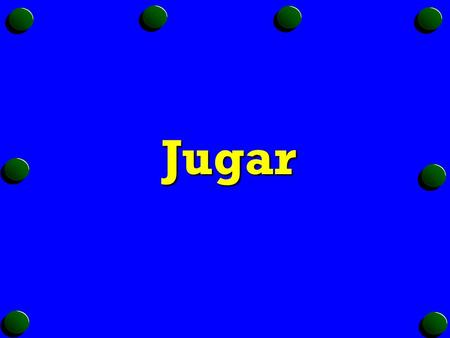 Jugar Jugar o to play (a sport or game) o uses -AR verb endings o The stem changes too. o The -u becomes -ue.
