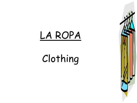 LA ROPA Clothing. el abrigo – the coat la blusa – the blouse.