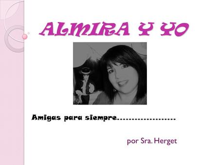ALMIRA Y YO por Sra. Herget Amigas para siempre………………..