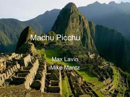 Machu Picchu Max Lavin Mike Mantz.
