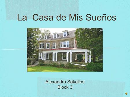 La Casa de Mis Sueños Alexandra Sakellos Block 3.