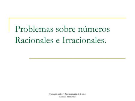 Problemas sobre números Racionales e Irracionales.