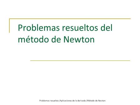 Problemas resueltos /Aplicaciones de la derivada /Método de Newton