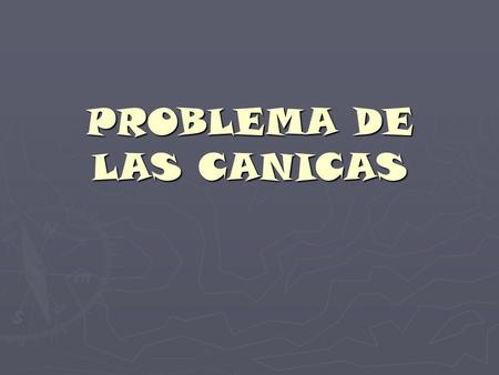 PROBLEMA DE LAS CANICAS