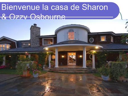 Bienvenue la casa de Sharon & Ozzy Osbourne