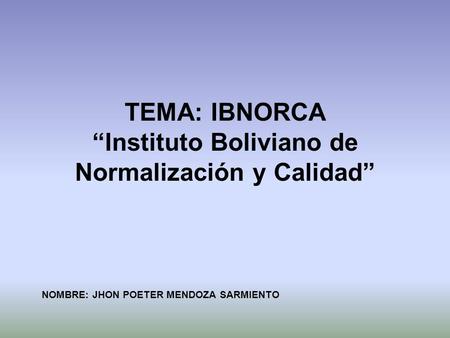 TEMA: IBNORCA “Instituto Boliviano de Normalización y Calidad”
