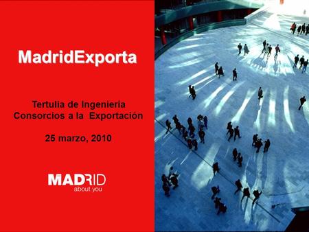 Introduzca AUTOR / DESTINATARIO Introduzca FECHA Tertulia de Ingeniería Consorcios a la Exportación 25 marzo, 2010 MadridExporta.
