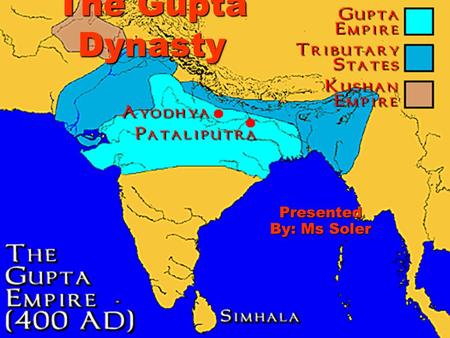The Gupta Dynasty Presented By: Ms Soler. Como la Dinastía Gupta le sedó poder a los gobiernos locales? How the Gupta Dynastys give power to its local.