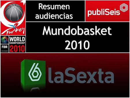 Resumen audiencias Mundobasket 2010. Destacado Más de 20 millones de españoles han contactado en algún momento con el Mundobasket emitido en laSexta Los.