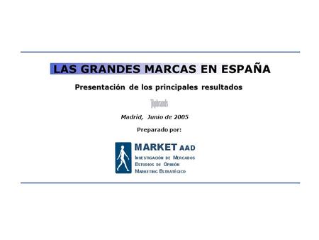 1 LAS GRANDES MARCAS EN ESPAÑA Madrid, Junio de 2005 Presentación de los principales resultados Preparado por: