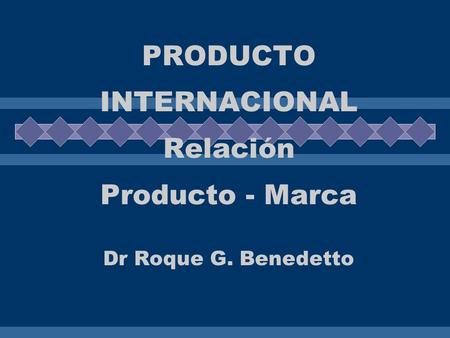 PRODUCTO INTERNACIONAL Relación Producto - Marca