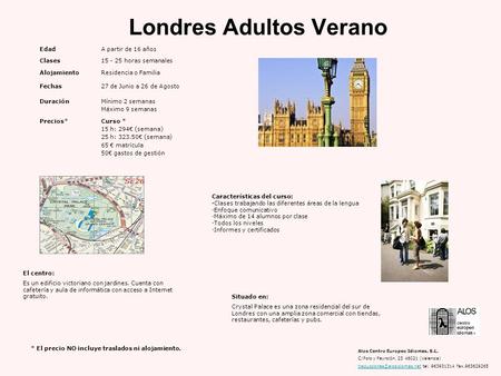 Londres Adultos Verano Características del curso: ·Clases trabajando las diferentes áreas de la lengua ·Enfoque comunicativo ·Máximo de 14 alumnos por.