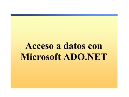 Acceso a datos con Microsoft ADO.NET