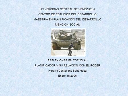 UNIVERSIDAD CENTRAL DE VENEZUELA CENTRO DE ESTUDIOS DEL DESARROLLO MAESTRÍA EN PLANIFICACIÓN DEL DESARROLLO MENCIÓN SOCIAL REFLEXIONES EN TORNO AL PLANIFICADOR.