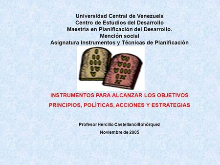 Universidad Central de Venezuela Centro de Estudios del Desarrollo Maestría en Planificación del Desarrollo. Mención social Asignatura Instrumentos y Técnicas.