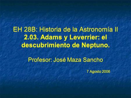 Profesor: José Maza Sancho 7 Agosto 2006