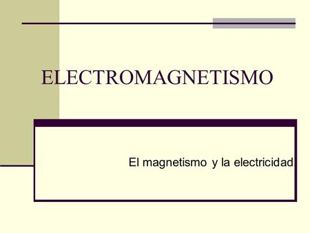 El magnetismo y la electricidad